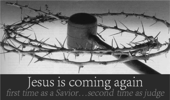 Jesus is coming again First time as a Savior; Second time as Judge
