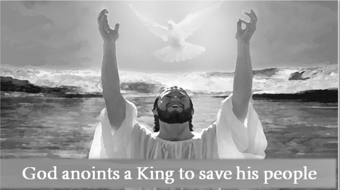 GOD ANOINTS A KING TO SAVE HIS PEOPLE