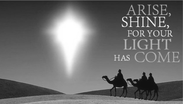 ARISE, SHINE, FOR YOUR LIGHT HAS COME