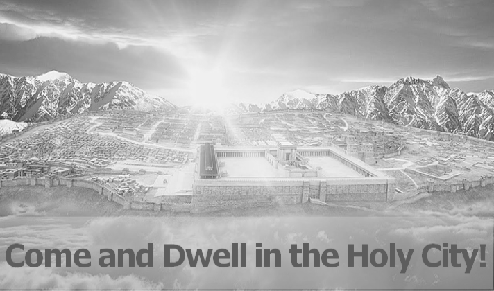 Come and Dwell in the Holy City!