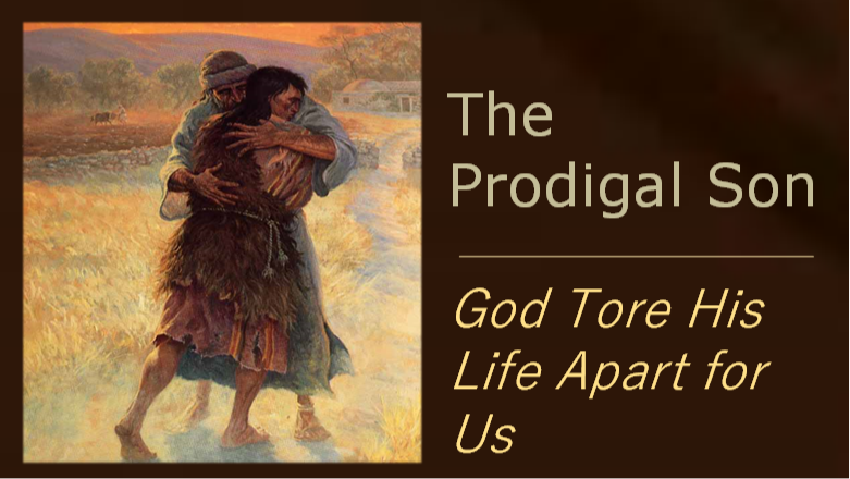 The Prodigal Son - God Tore His Life Apart for Us
