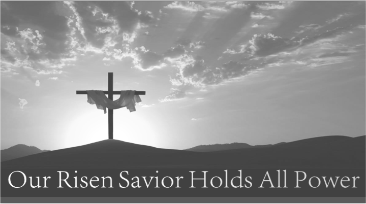 Our Risen Savior Holds All  Power