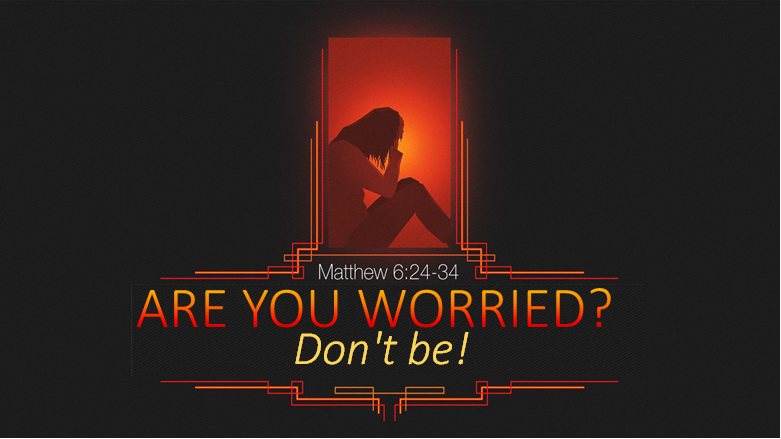 ARE YOU WORRIED? Don't be!