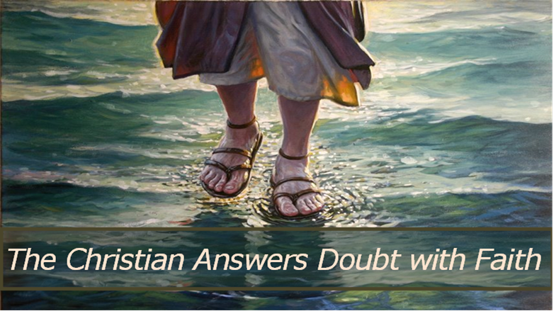 The Christian Answers Doubt with Faith