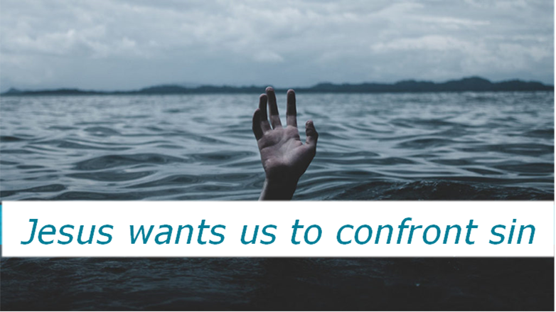 JESUS WANTS US TO CONFRONT SIN