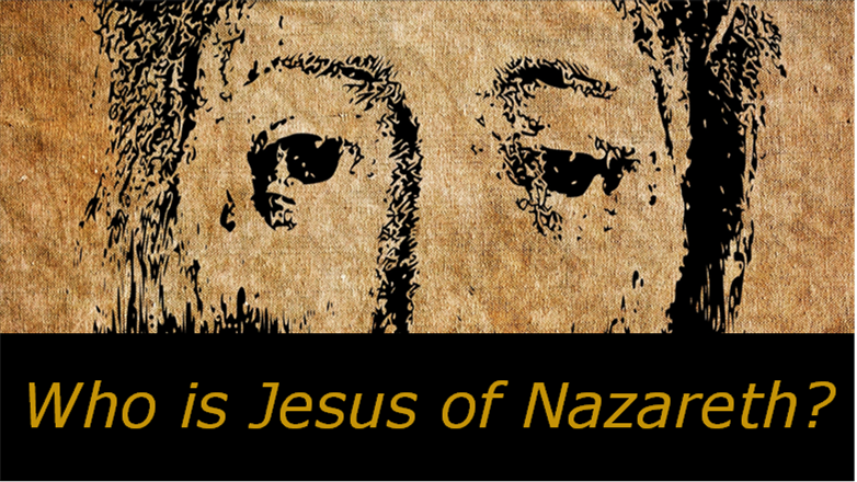 Who is Jesus of Nazareth?