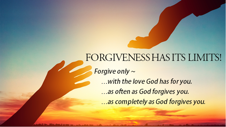 FORGIVENESS HAS ITS LIMITS!