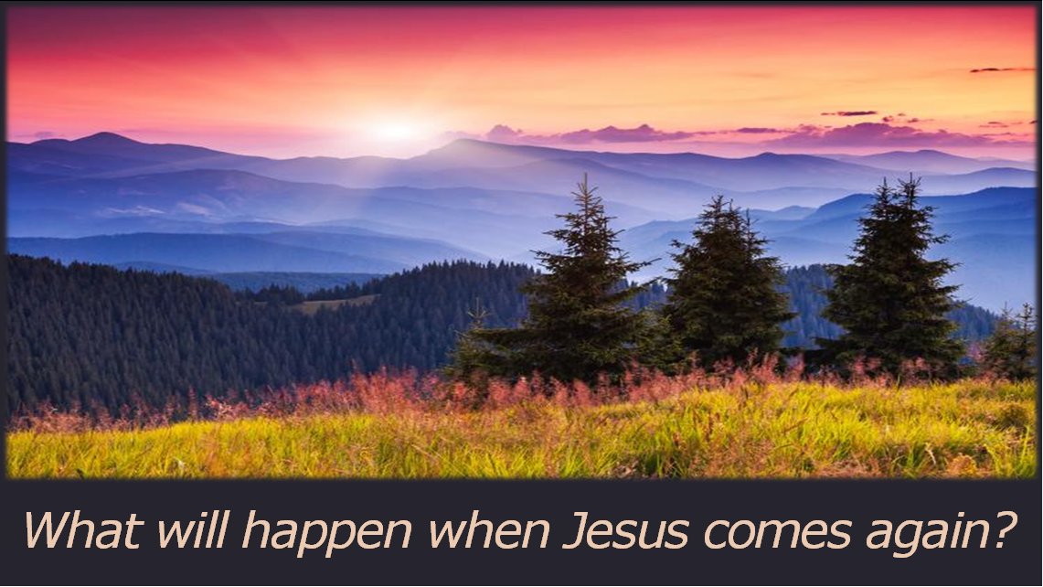 What will happen when Jesus comes again?