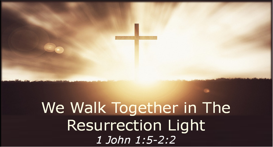 We Walk Together in the Resurrection Light (Vistancia Worship)