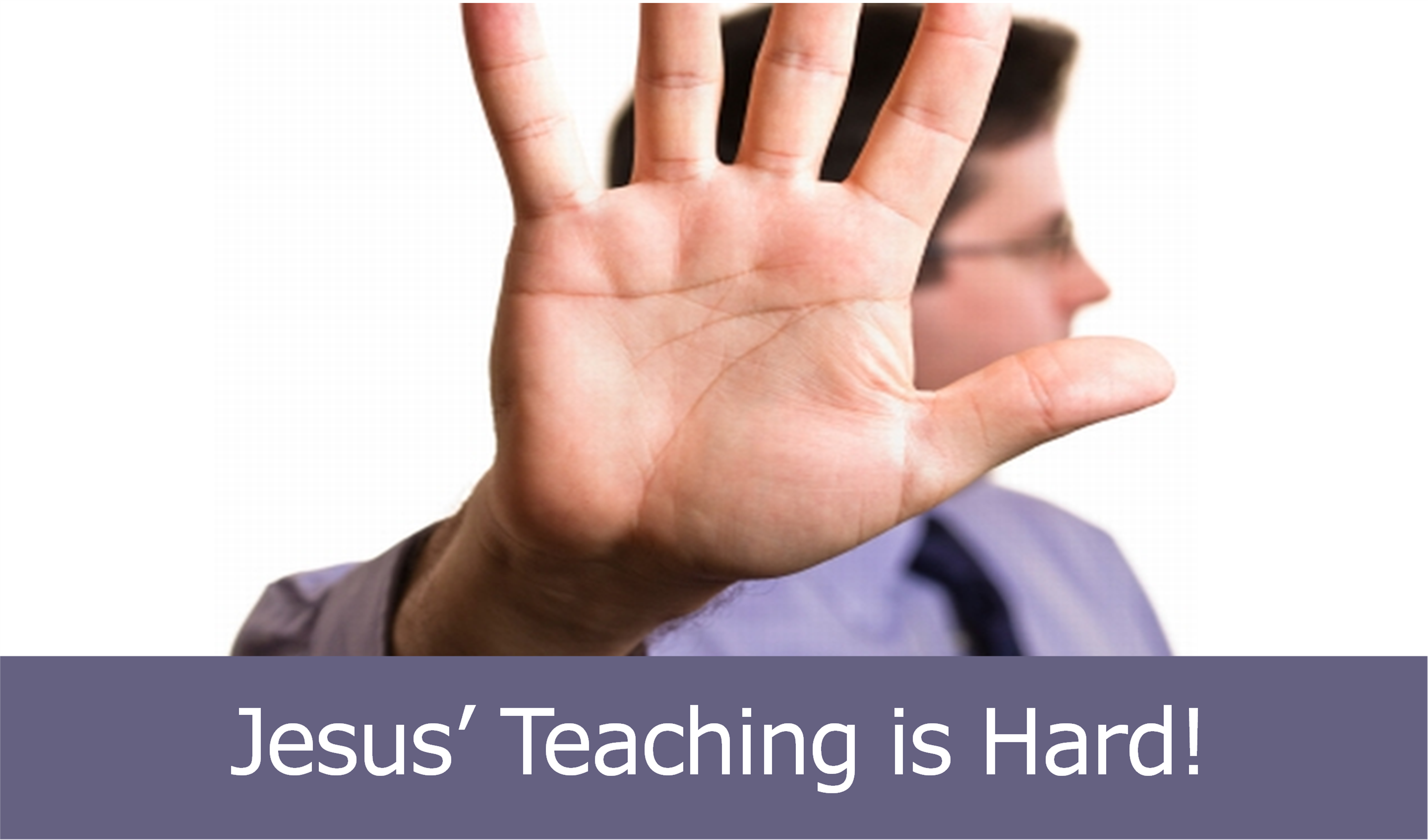 Jesus' Teaching is Hard