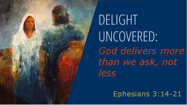 Delight Uncovered: God Delivers More Than We Ask, Not Less