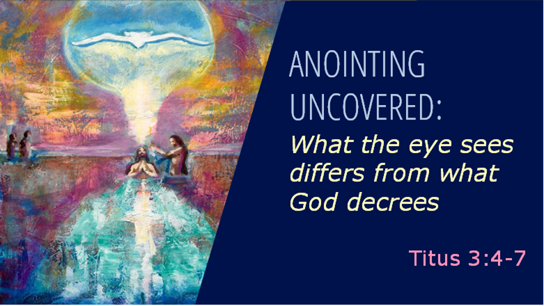 ANOINTING UNCOVERED: What the eye sees differs from what God decrees