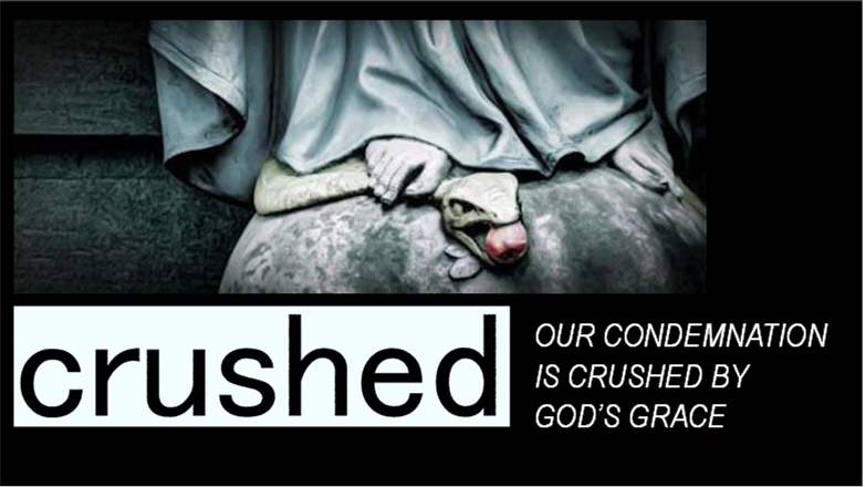 Our Condemnation Is Crushed by God's Grace