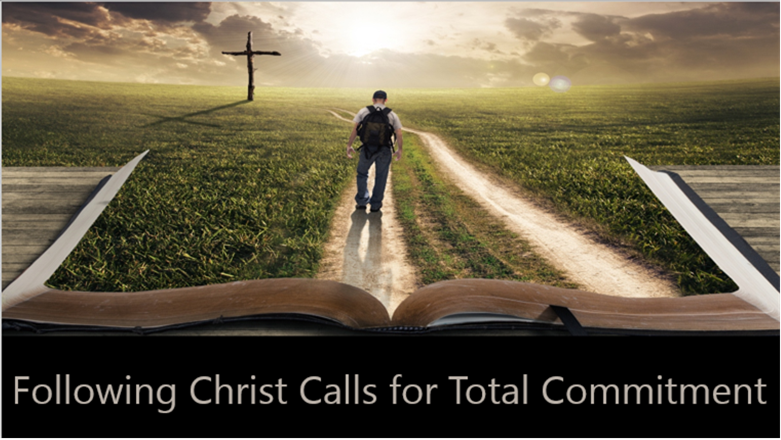 Following Christ Calls for Total Commitment