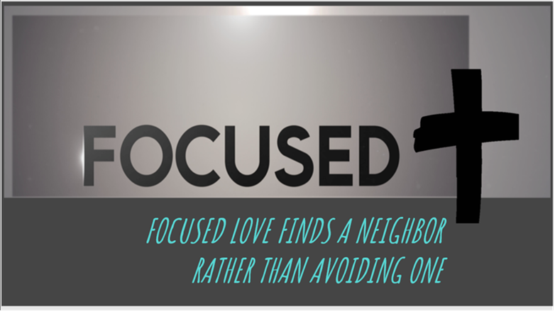 FOCUSED LOVE FINDS A NEIGHBOR RATHER THAN AVOIDING ONE
