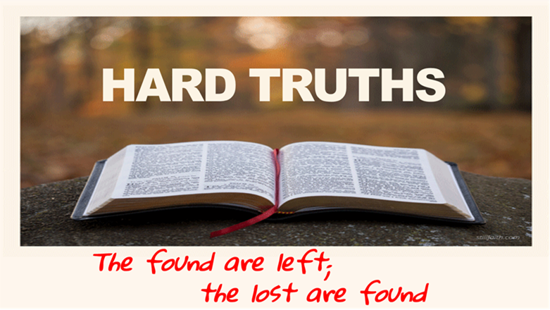 HARD TRUTHS:THE FOUND ARE LEFT; THE LOST ARE FOUND