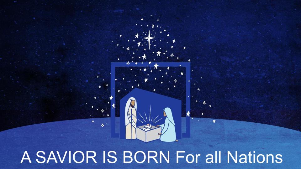 A SAVIOR IS BORN FOR ALL NATIONS