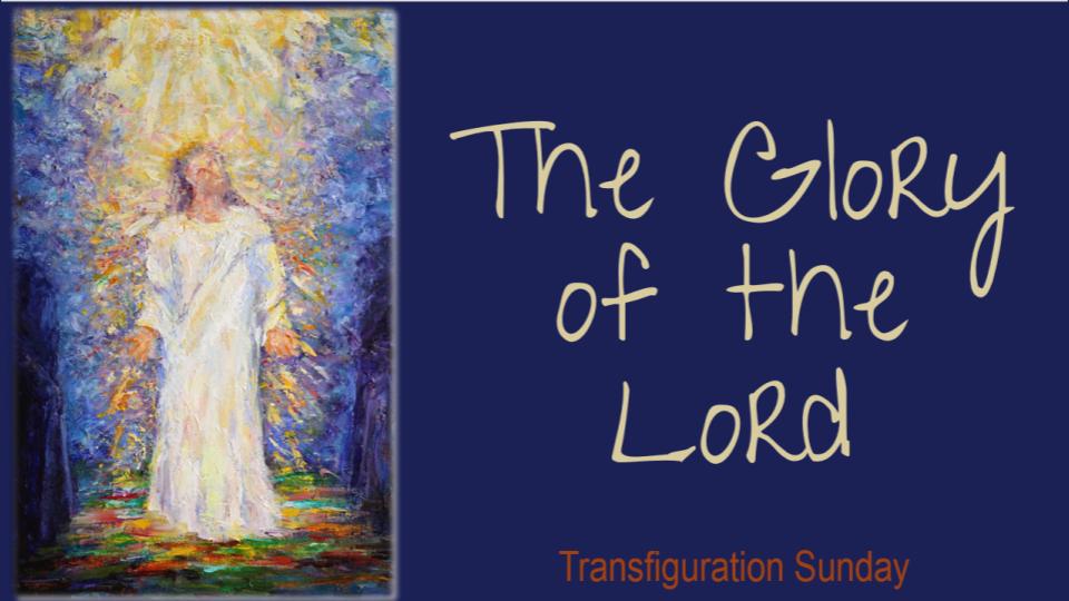 THE GLORY OF THE LORD The Festival of the Transfiguration of our Lord