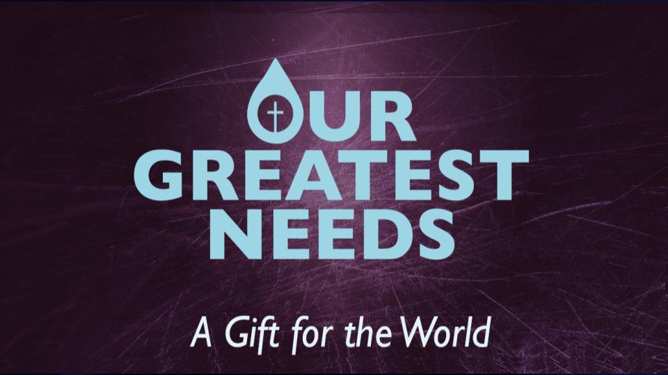 OUR GREATEST NEEDS:A GIFT FOR THE WORLD