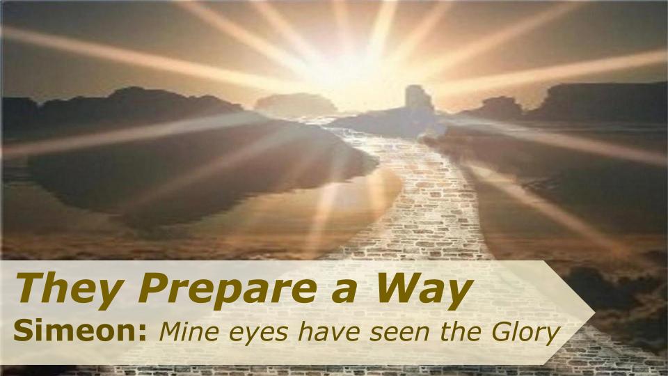 They Prepare a Way: Simeon: Mine eyes have seen the Glory