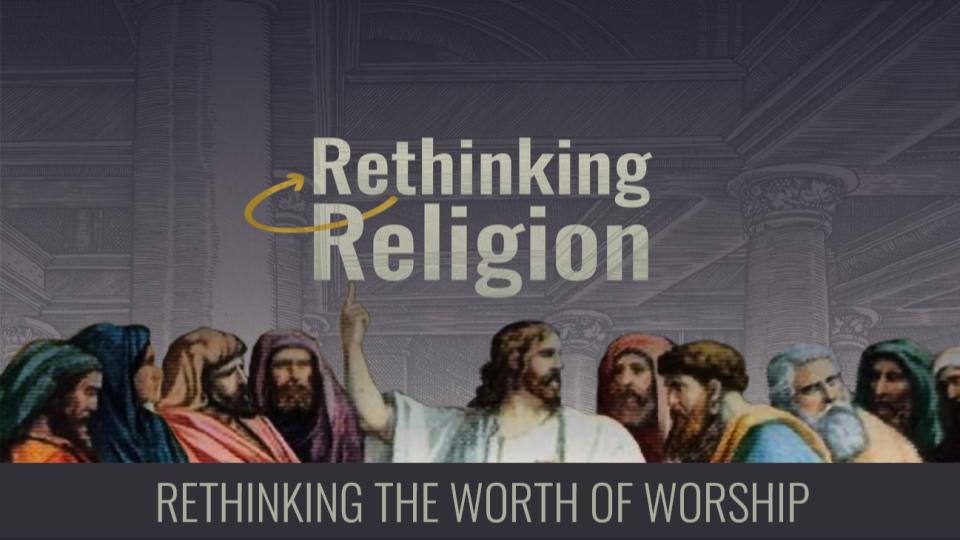 RETHINKING RELIGION HEARTS CONSUMED BY WORSHIP