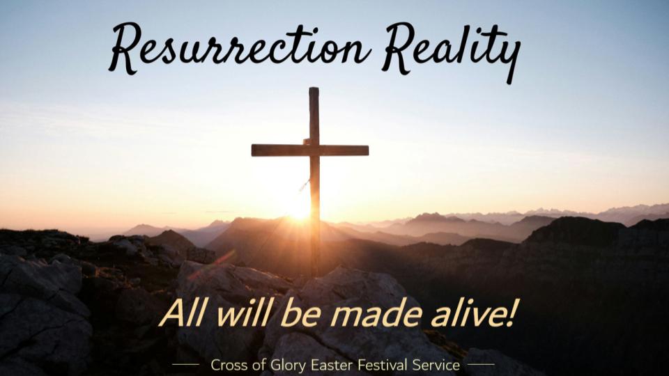 RESURRECTION REALITY ALL WILL BE MADE ALIVE (SUNRISE SERVICE)