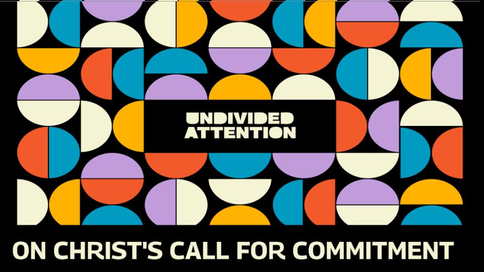 Undivided Attention: On Christ's Call for Commitment
