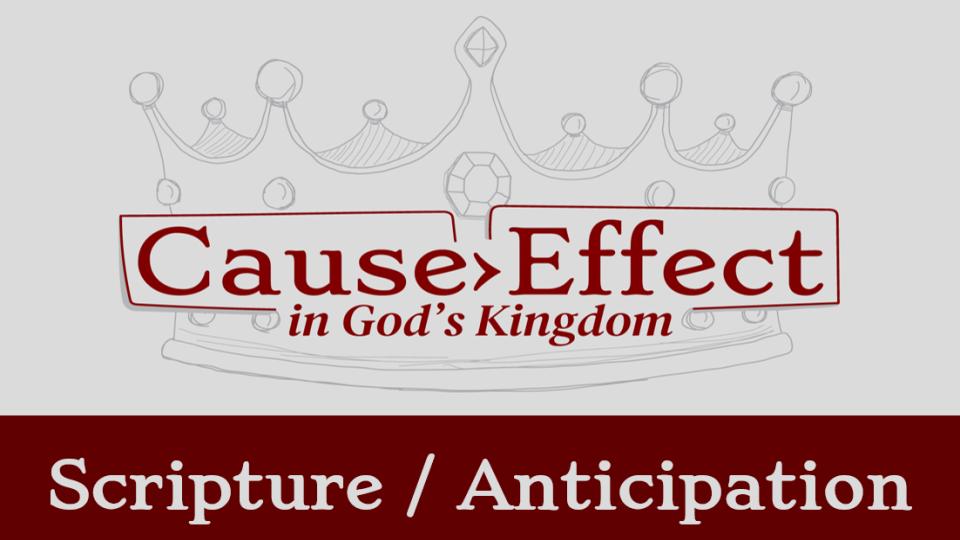 Cause/Effect: Scripture/Anticipation