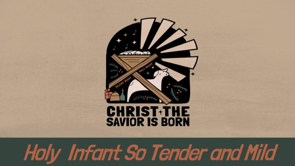 Christ the Savior is Born: Holy Infant so Tender and Mild