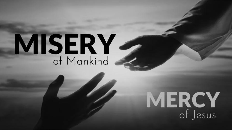 Misery of Mankind; Mercy of Jesus: Fear Which Seizes the Heart is Removed"