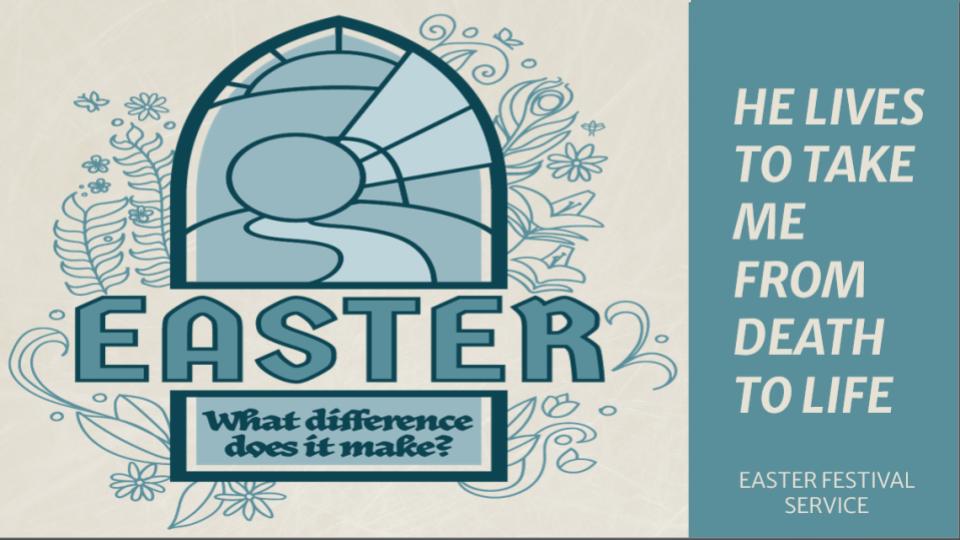 WHAT DIFFERENCE DOES IT MAKE? HE LIVES TO TAKE ME FROM DEATH TO LIFE