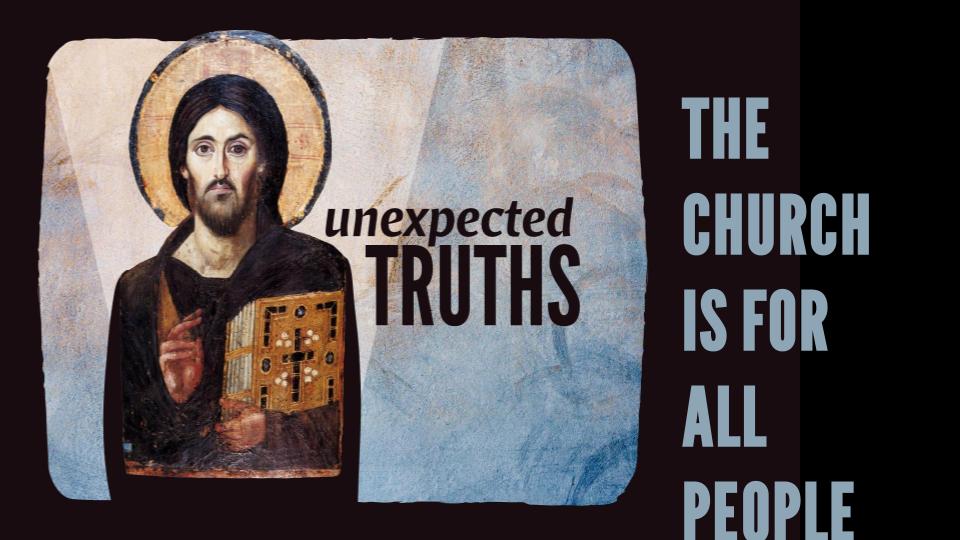 Unexpected Truths: The Church for All People
