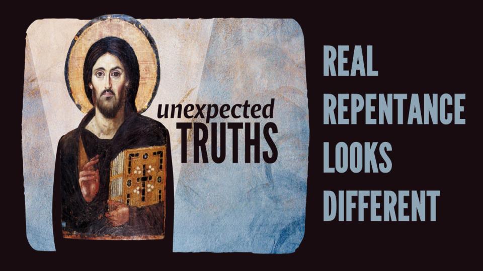 Unexpected Truths: Real Repentance Looks Different